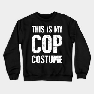 This Is My Cop Costume | Halloween Costume Crewneck Sweatshirt